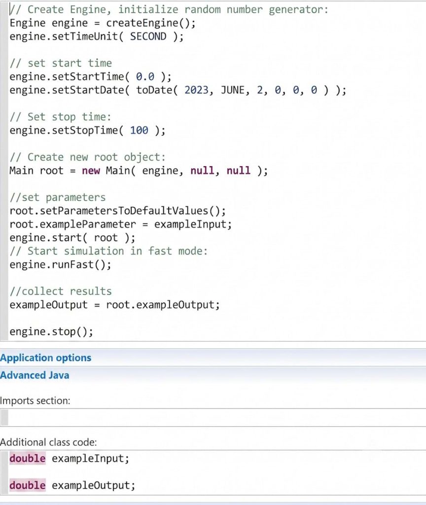 A split-pane screenshot of AnyLogic development environment interface. The top section is a code editor displaying syntax-highlighted Java code with comments for configuring and running a simulation engine. Key lines include creating the engine, setting the time unit to SECOND, start date to toDate( 2023, JUNE, 2, 0, 0, 0 ), and stop time to 100. The code goes on to create a new Main object, set its parameters, run the simulation in fast mode (engine.runFast()), collect results into exampleOutput, and stop the engine.The bottom section shows a structured user interface for 'Application options' and 'Advanced Java'. It includes a field for 'Additional class code' where two variable definitions used in the script are present: double exampleInput; and double exampleOutput;, each preceded by a grey-to-red gradient marker icon.
